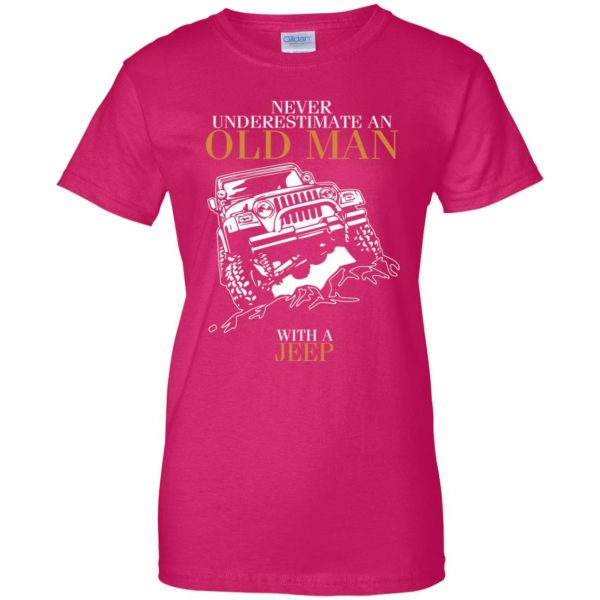 Never Underestimate An Old Man With A Jeep womens t shirt - lady t shirt - pink heliconia