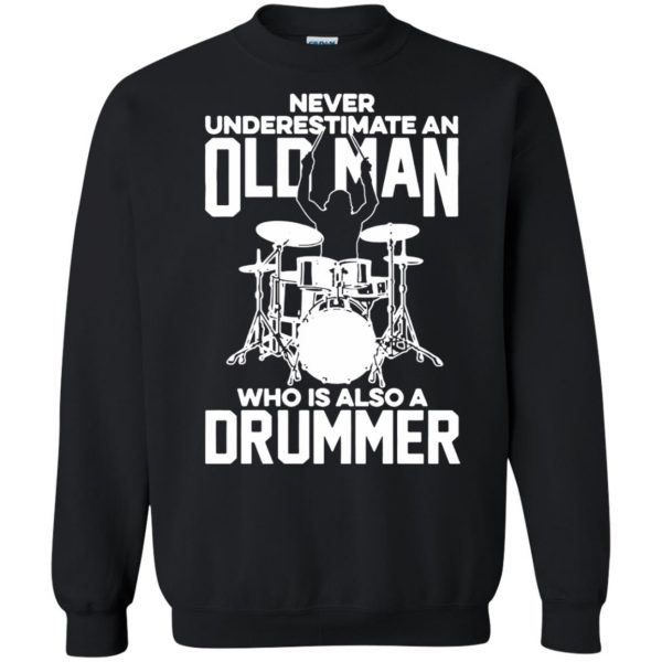Never Underestimate An Old Man Who Is Also A Drummer sweatshirt - black