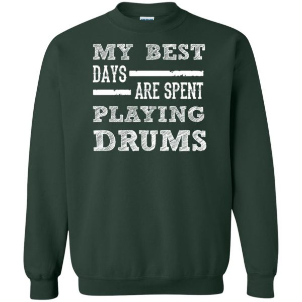 My Best Days Are Spent Playing Drums sweatshirt - forest green