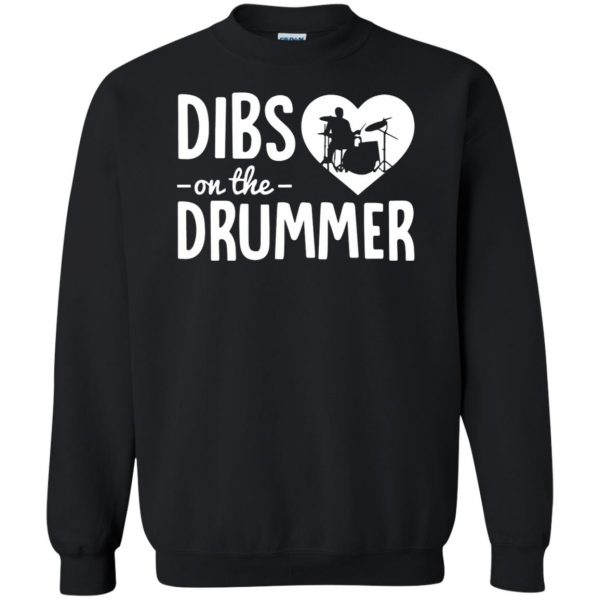 dibs on the drummer shirt sweatshirt - black