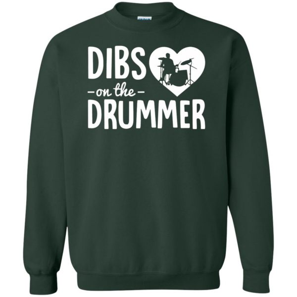 dibs on the drummer shirt sweatshirt - forest green