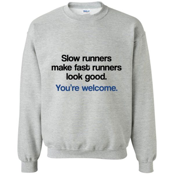 Slow runners make fast runners look good sweatshirt - sport grey