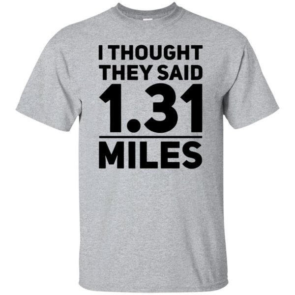 I Thought They Said 1.31 Miles - sport grey