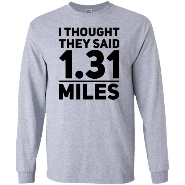 I Thought They Said 1.31 Miles long sleeve - sport grey