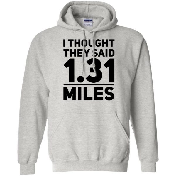 I Thought They Said 1.31 Miles hoodie - ash