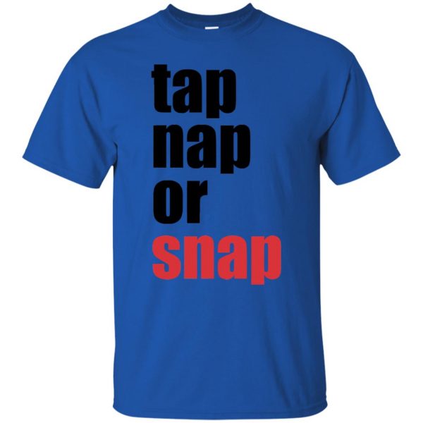 Tap Nap Or Snap t shirt - royal blue