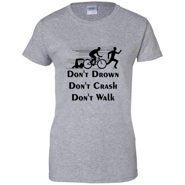 Don't Drown Don't Crash Don't Walk womens t shirt - lady t shirt - sport grey
