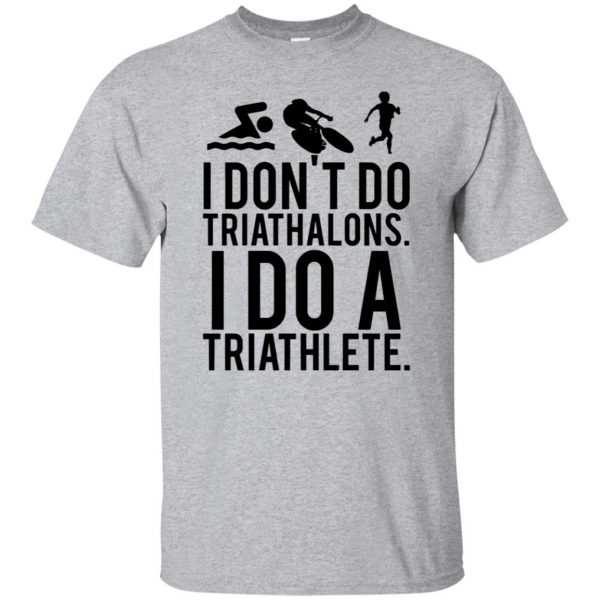 i don't do triathlons i do a triathlete - sport grey
