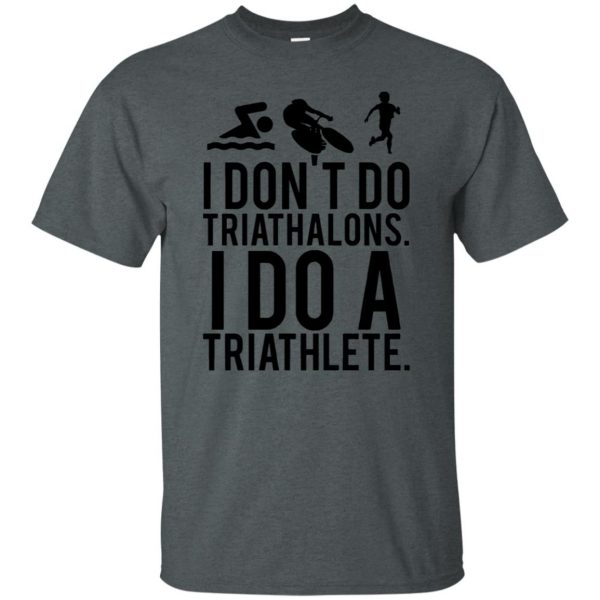 i don't do triathlons i do a triathlete t shirt t shirt - dark heather