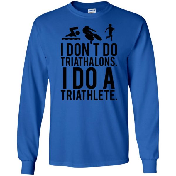 i don't do triathlons i do a triathlete t shirt long sleeve - royal blue