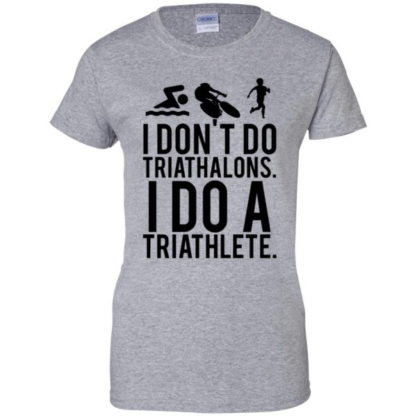 i don't do triathlons i do a triathlete t shirt womens t shirt - lady t shirt - sport grey
