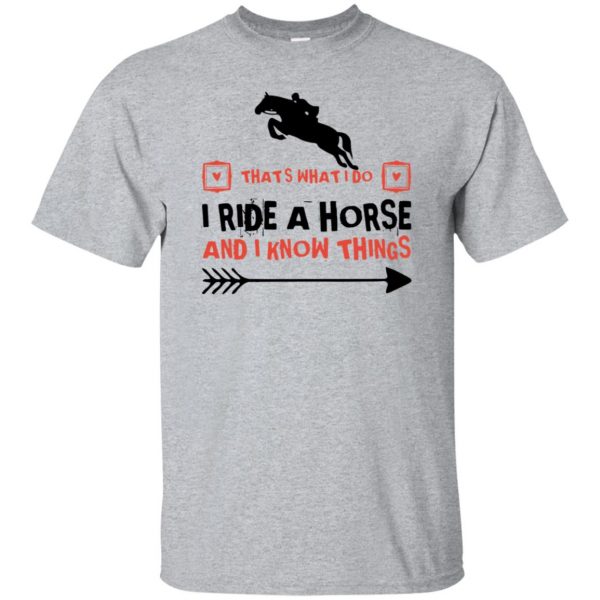 THAT'S WHAT I DO I RIDE A HORSE AND I KNOW THINGS - sport grey