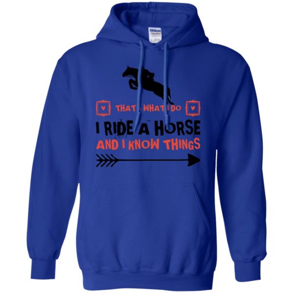 THAT'S WHAT I DO I RIDE A HORSE AND I KNOW THINGS hoodie - royal blue