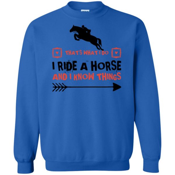THAT'S WHAT I DO I RIDE A HORSE AND I KNOW THINGS sweatshirt - royal blue