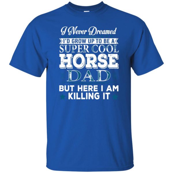 I'd Grow Up Super Cool Horse Dad t shirt - royal blue