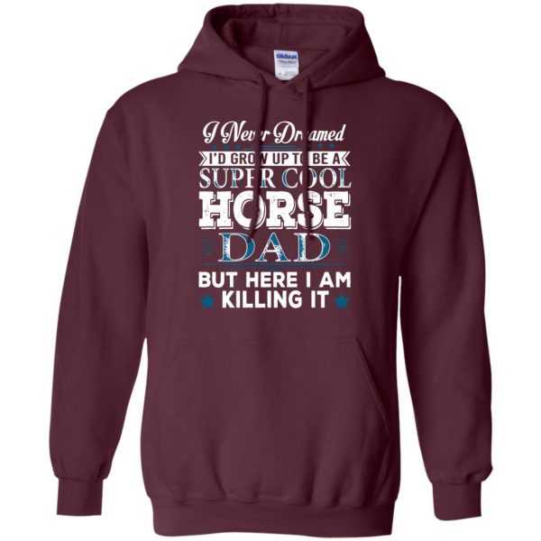 I'd Grow Up Super Cool Horse Dad hoodie - maroon