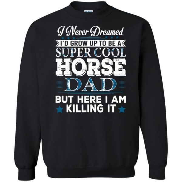 I'd Grow Up Super Cool Horse Dad sweatshirt - black