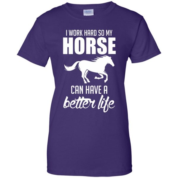 I Work Hard So My Horse Can Have A Better Life womens t shirt - lady t shirt - purple