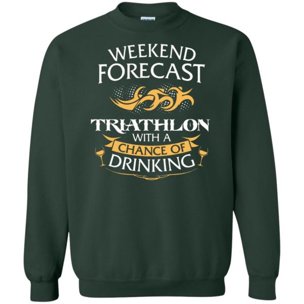 Weekend Forecast Triathlon With A Chance Of Drinking sweatshirt - forest green