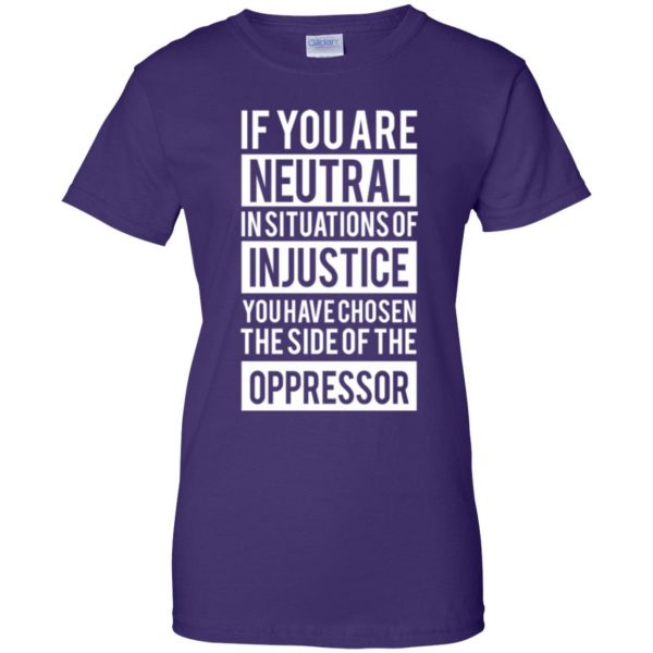 if you are neutral in situations of injustice shirt womens t shirt - lady t shirt - purple