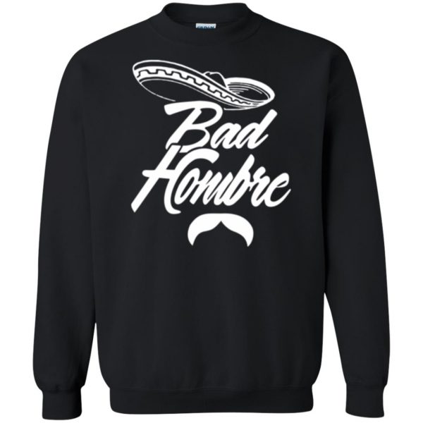 bad hombre t shirt sweatshirt - black