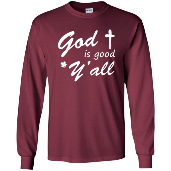 god is good yall shirt long sleeve - maroon