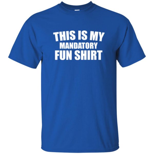 mandatory fun shirt t shirt - royal blue