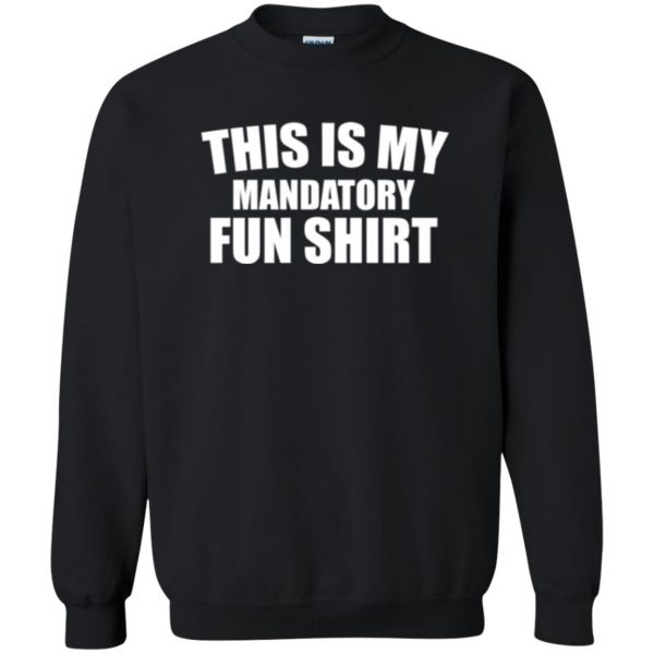 mandatory fun shirt sweatshirt - black