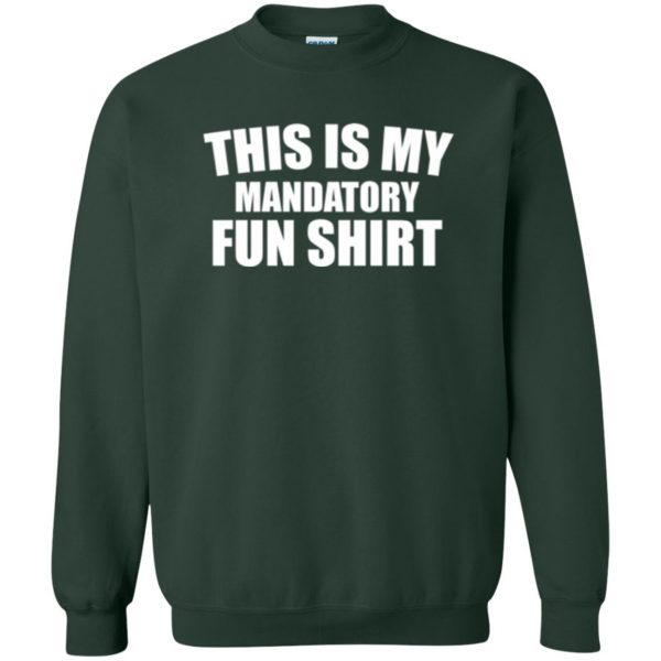 mandatory fun shirt sweatshirt - forest green
