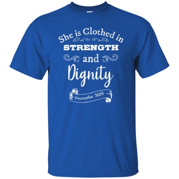 she is clothed in strength and dignity shirt t shirt - royal blue