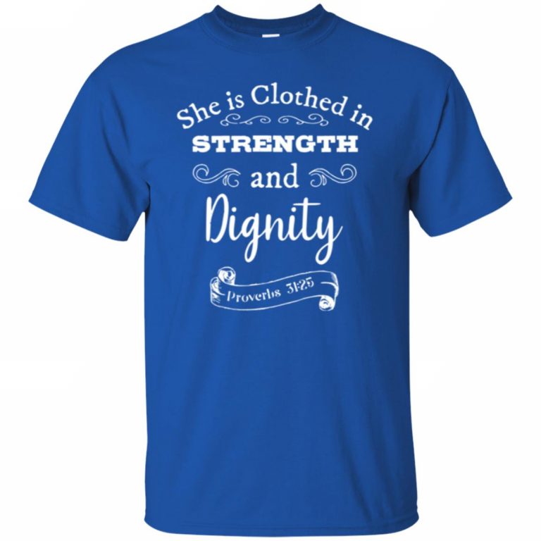 clothed in strength and dignity shirt