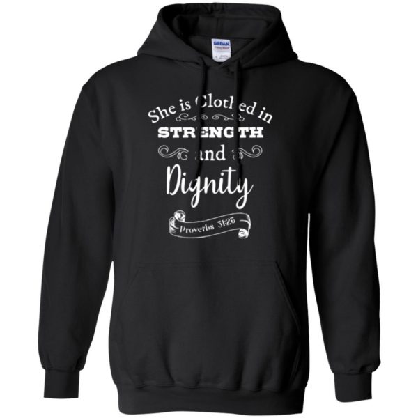 she is clothed in strength and dignity shirt hoodie - black