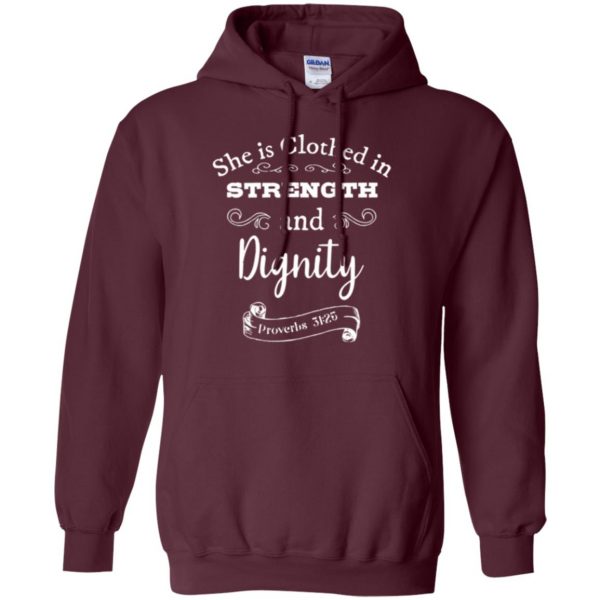 she is clothed in strength and dignity shirt hoodie - maroon