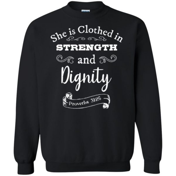 she is clothed in strength and dignity shirt sweatshirt - black