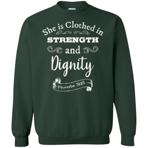 she is clothed in strength and dignity shirt sweatshirt - forest green