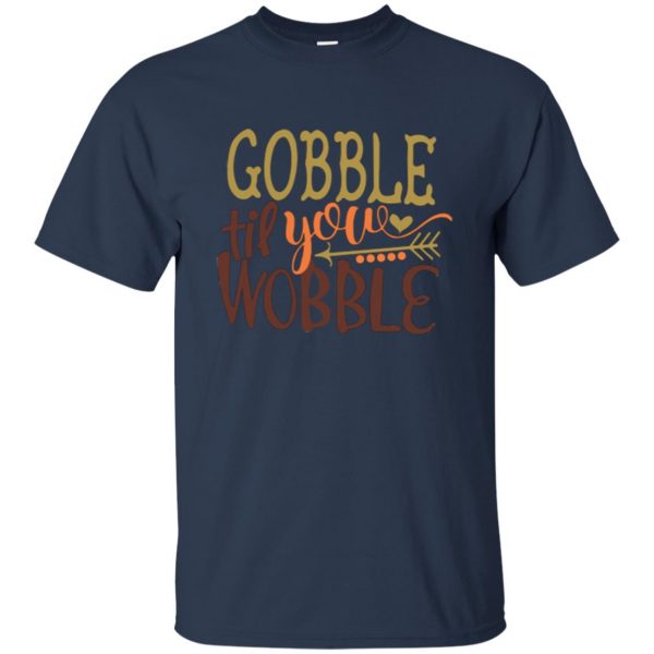 gobble till you wobble shirt t shirt - navy blue