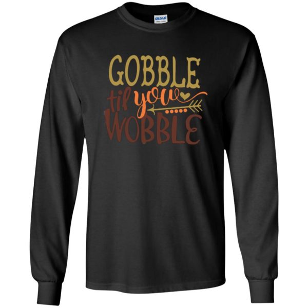 gobble till you wobble shirt long sleeve - black