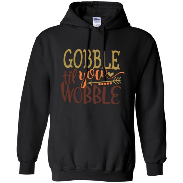 gobble till you wobble shirt hoodie - black