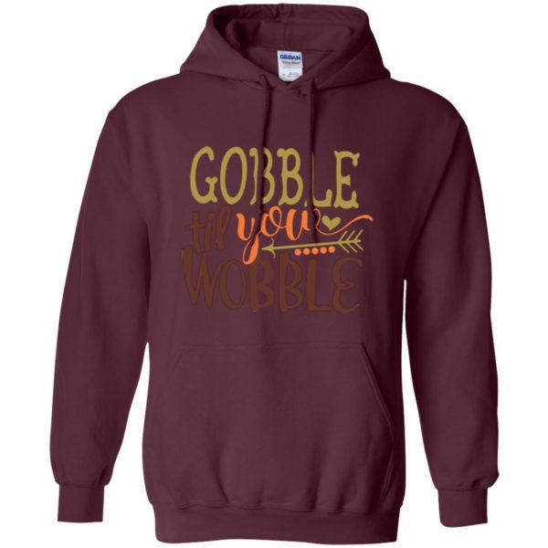 gobble till you wobble shirt hoodie - maroon