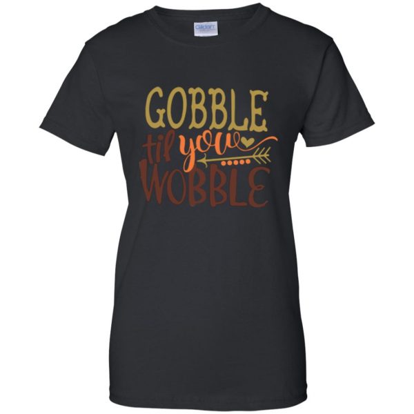 gobble till you wobble shirt womens t shirt - lady t shirt - black