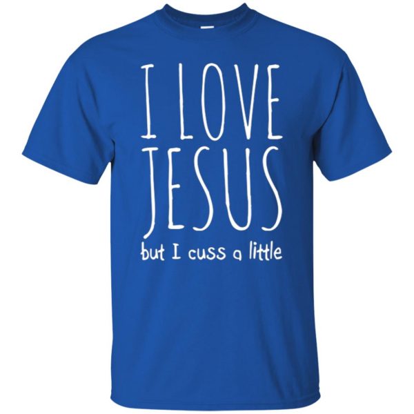 i love jesus but i cuss a little shirt t shirt - royal blue
