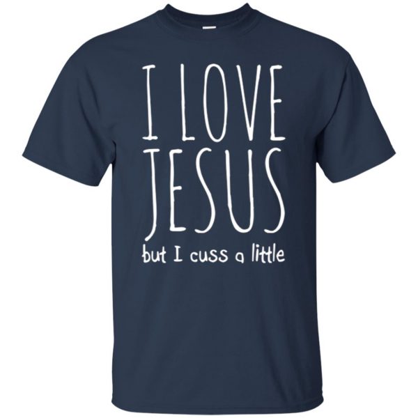 i love jesus but i cuss a little shirt t shirt - navy blue