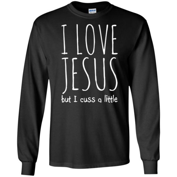i love jesus but i cuss a little shirt long sleeve - black