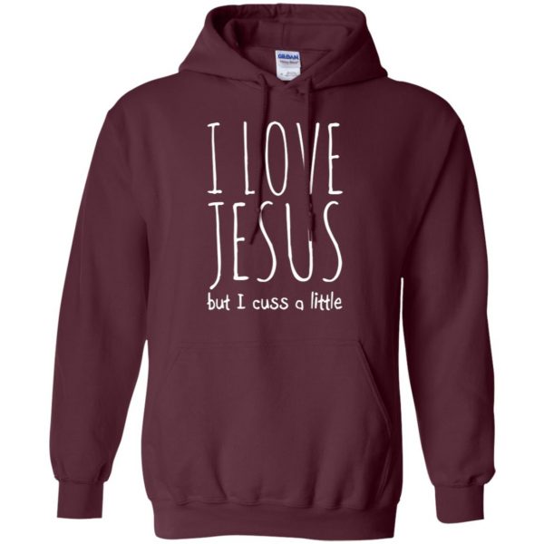 i love jesus but i cuss a little shirt hoodie - maroon