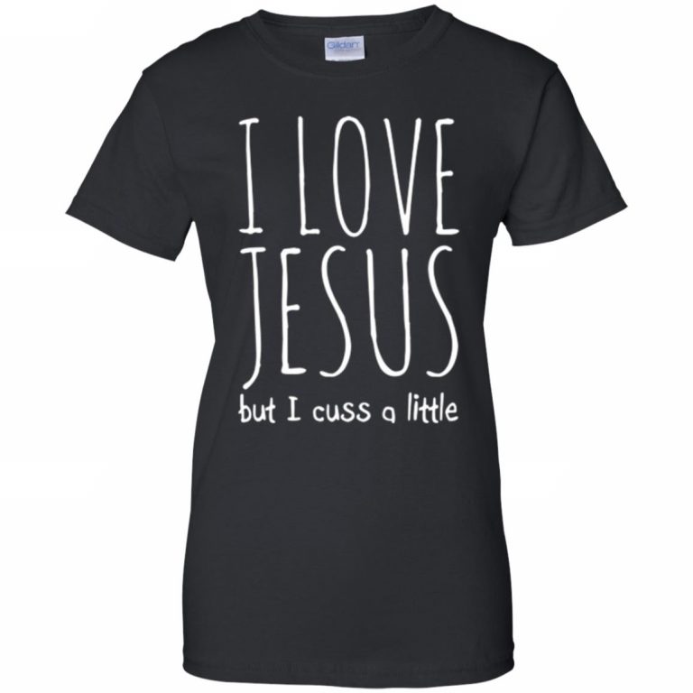 I Love Jesus But I Cuss A Little Shirt - 10% Off - FavorMerch