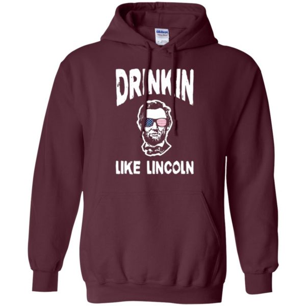 drinking like lincoln shirt hoodie - maroon