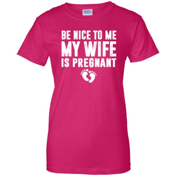 be nice to me my wife is pregnant shirt womens t shirt - lady t shirt - pink heliconia