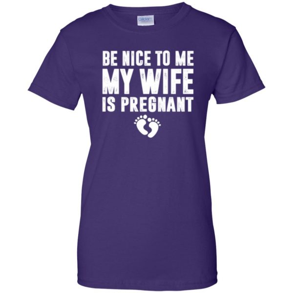 be nice to me my wife is pregnant shirt womens t shirt - lady t shirt - purple
