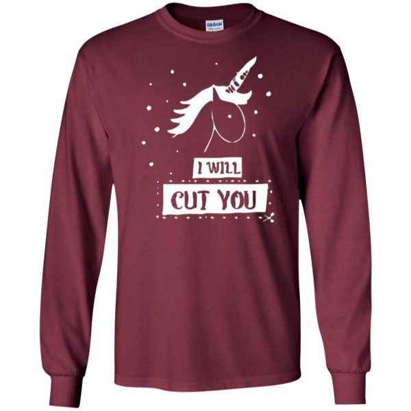 i will cut you unicorn shirt long sleeve - maroon