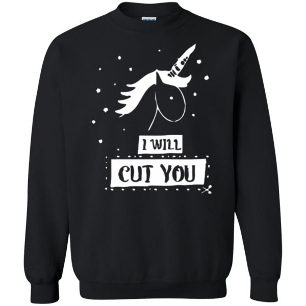 i will cut you unicorn shirt sweatshirt - black